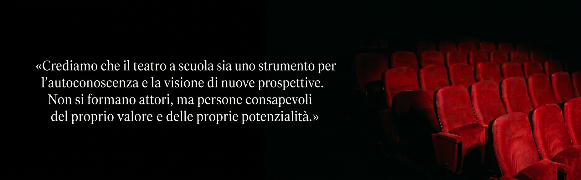 Crediamo che il teatro a scuola sia uno strumento per l'autoconoscenza e l'apertura mentale, non per formare attori ma individui consapevoli delle proprie potenzialità e del valore personale. (1) sedute teatrali